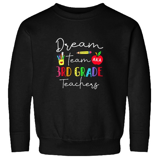 Dream Team Aka 3rd Grade Teachers Back To School Student 1 Sweatshirts