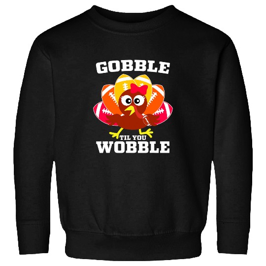 Sport American Football Lacrosse Gift Gobble Til You Wobble Cute Turkey Football Thanksgiving 21 Sweatshirts