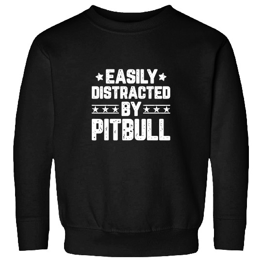 Easily Distracted By Pit Bull Dog Funny Dog Lover Sweatshirts