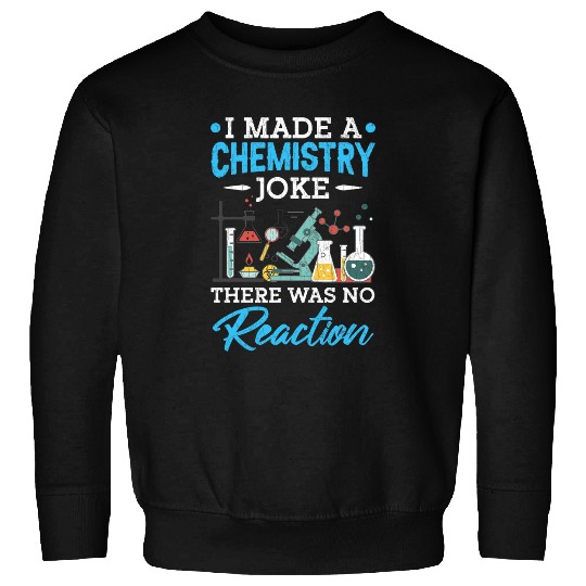 Chemistry Joke Reaction Fun Science Student Teacher Graphic Sweatshirts