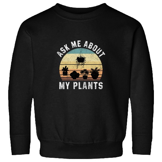 Gardening My Plants Gardener Funny Lady Plant Lover Women 1 Sweatshirts