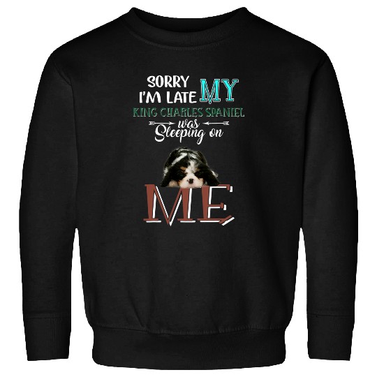 Cavalier King Charles Spaniel Pet Sorry Im Late My King Charles Spaniel Was Slepeping On Me Sweatshirts