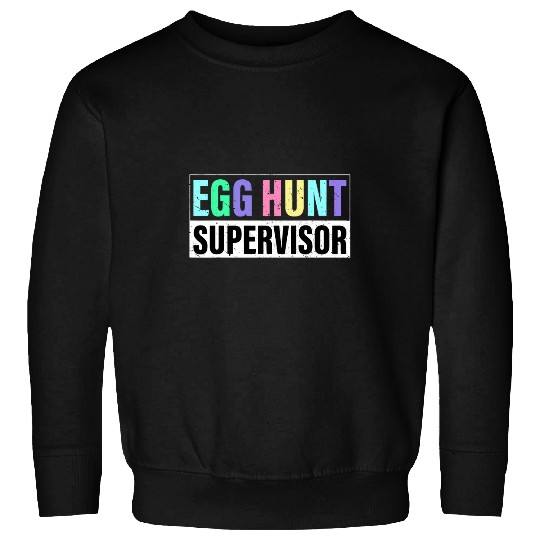 Egg Hunt Supervisor Egg Hunting Party Mom Dad Adult Easter 5 Sweatshirts