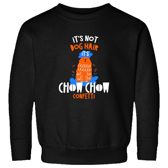 Chow Chow Pet Its Not Dog Hair Its Chow Chow Confetti Dog Lover Funny Sweatshirts