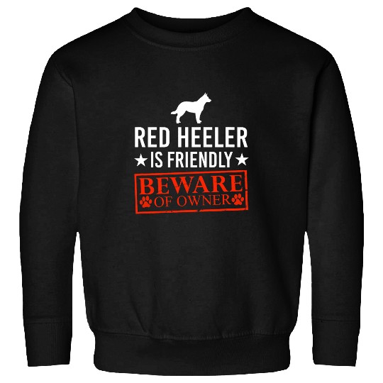 Heeler Pet is Friendly Beware of Dog Owner Puppy Funny Gifts Sweatshirts