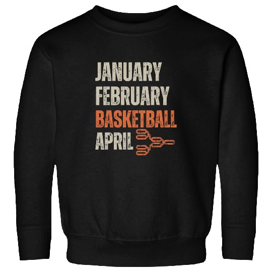 Funny Basketball January February Basketball April Bracket College Sports Fan Sweatshirts