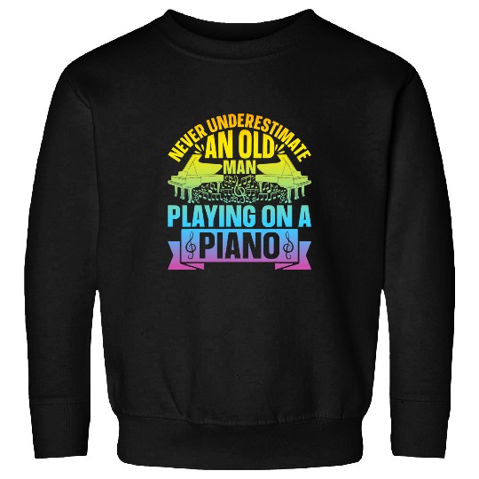 Funny Piano Music Mens Pianist Never Underestimate An Old Man Playing On A Piano Sweatshirts