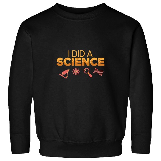 I Did A Science Scientist Laboratory Med Tech Science Lover Sweatshirts