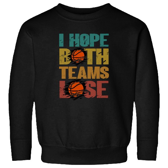 Sport Basketball I Hope Both Teams Lose Funny Sport Joke basketball. Sweatshirts