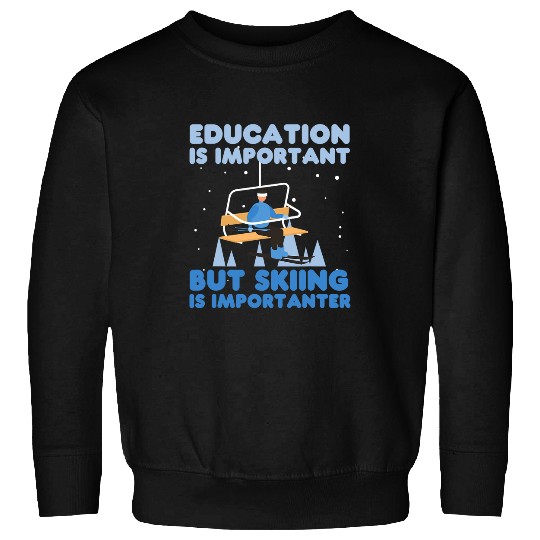 Education Is Important But Skiing Is Importanter Funny Ski Sweatshirts