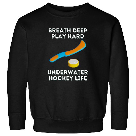 Sport Hockey Breath Deep Play Hard Underwater Hockey Sweatshirts