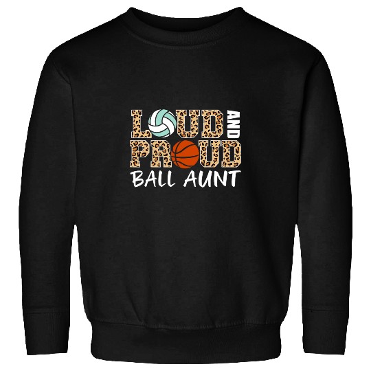 Sport Basketball Loud And Proud Volleyball Basketball Aunt Funny Ball Aunt Sweatshirts