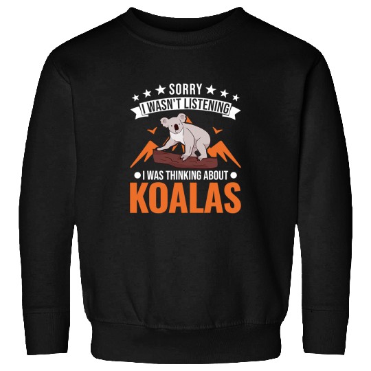 Funny Bear I wasnt listening I was thinking about Koalas1 Cute Bears Sweatshirts
