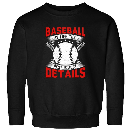 Sport Baseball Is Life The Rest Is Just Details Baseball Player Sweatshirts