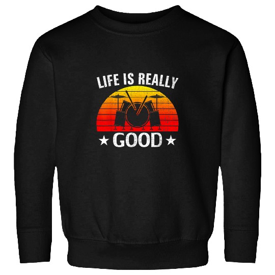 Funny Drummer Retro Life Is Really Good Drum Funny Drums Love Sweatshirts