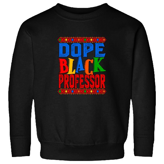 Dope Black Professor BHM Black History African American Sweatshirts