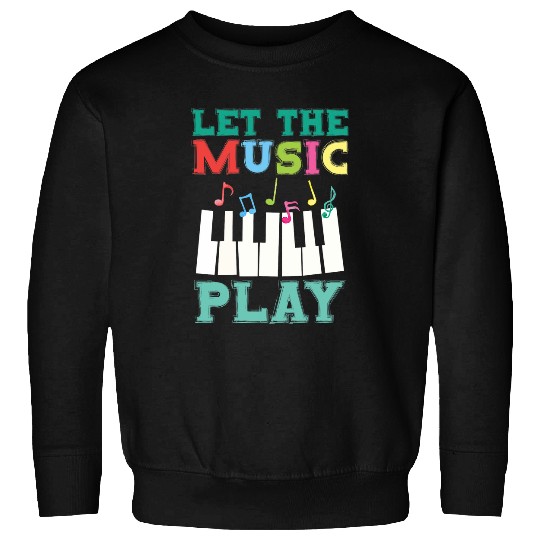 Funny Piano Let The Music Play Musical Instrument Piano Sweatshirts