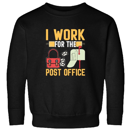 I Work For The Post Office I Postal Worker Sweatshirts