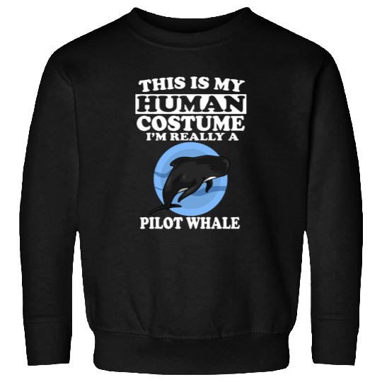This Is My Human Costume Im Really A Pilot Whale Sweatshirts