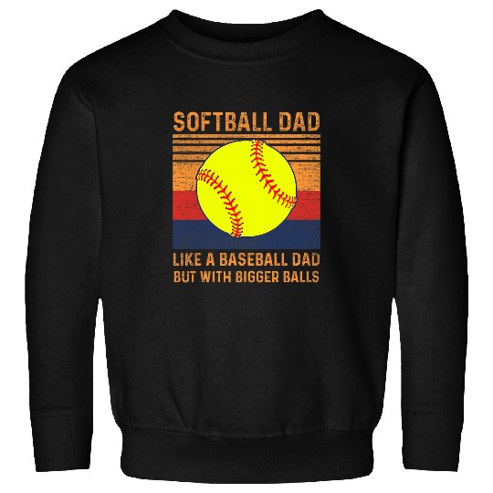 Sport Baseball softball dad just like a baseball dad but with bigger balls 1 Sweatshirts