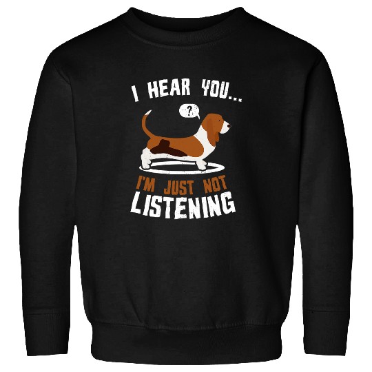 Basset Hound Pet Big Ears But Not Listening Design Idea design 11 Sweatshirts