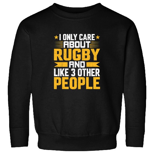 Sport Rugby I Only Care About Rugby Coachs and Like Other 3 People Sweatshirts