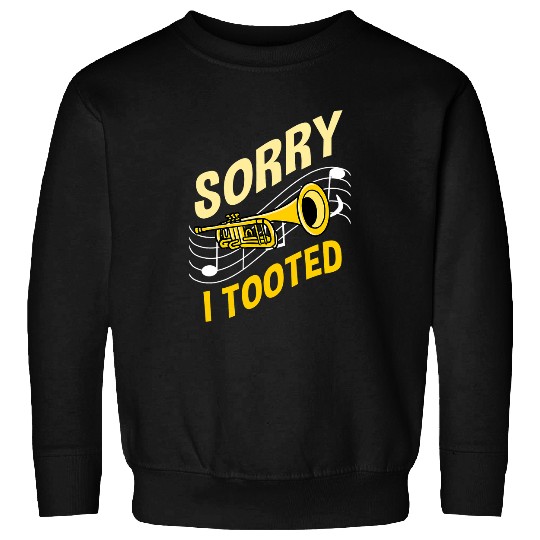 Funny Trumpet Sorry I Tooted Trumpet 3 Sweatshirts