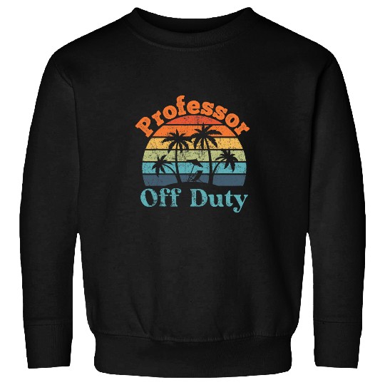 Professor Off Duty Summer Break Funny Retirement Sweatshirts