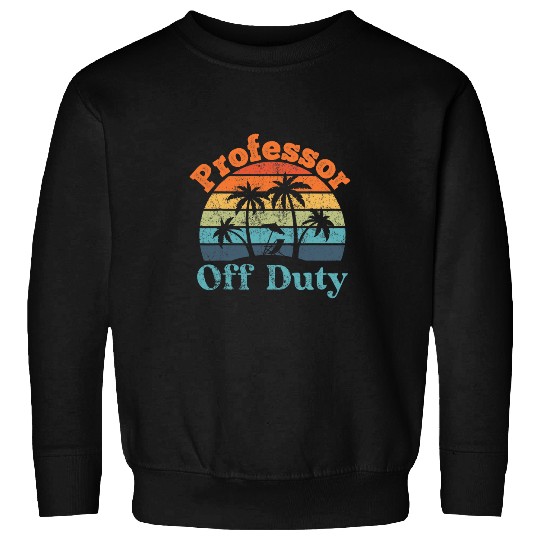Professor Off Duty Summer Break Funny Retirement Sweatshirts