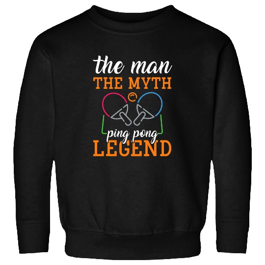 Sport Ping Pong The Man The Myth The Legend 2Table Tennis Ping Pong Player Sweatshirts