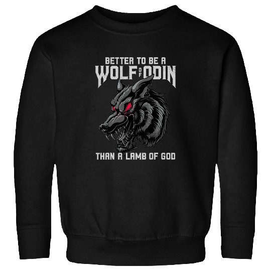Coyote Mammal Better Be A wolfs Of Odin Than A Lamb Of God Fenrir wolfs 1 Sweatshirts