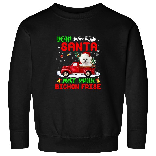 Bichon Pet Frise Dear Santa Just Bring Bichon Frise Dog Santa Red Truck Sweatshirts