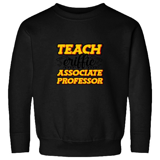Teacheriffic Associate Professor College Teacher Sweatshirts