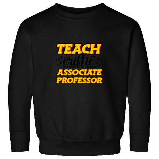 Teacheriffic Associate Professor College Teacher Sweatshirts