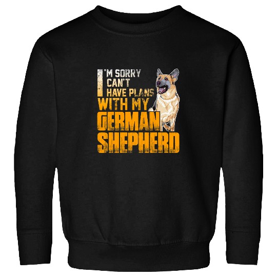 German Shepherd Pet Sorry I Have Plans With My German Shepherd T Gift Sweatshirts