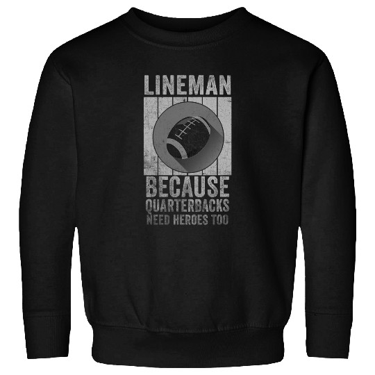 Sport American Football Lineman Because Quarterbacks Need Heroes American Football 8 Sweatshirts