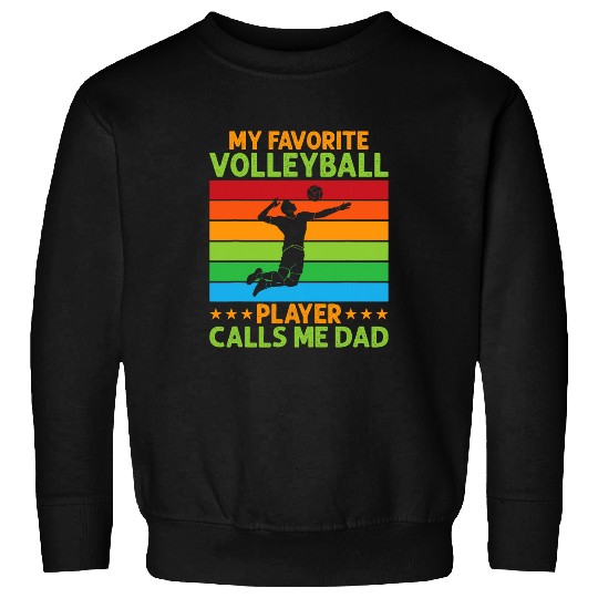 Sport Volleyball My Favorite Volleyball Player Calls Me Dad Volleyball Father Sweatshirts