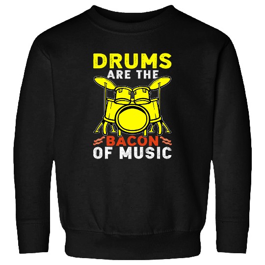 Funny Drummer s Are The Bacon Of Music Sweatshirts
