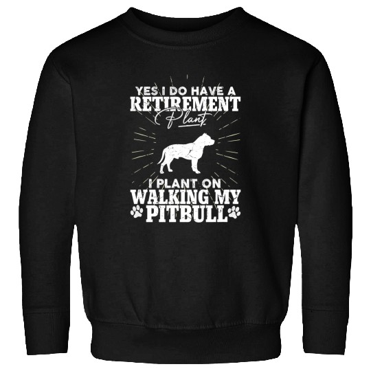 Pitbull Pet Retirement Plan Dog Walking Retired Pitbull Dog Owner Funny Sweatshirts