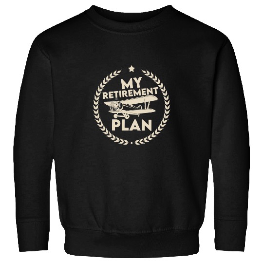 My Retirement Plan Plane Funny Pilot Sweatshirts