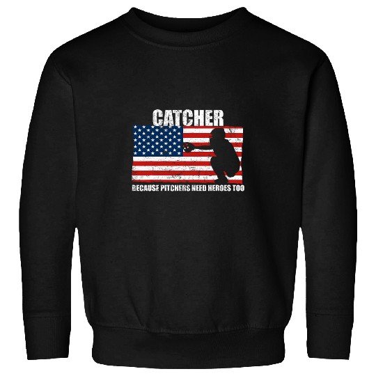 Sport Baseball Catcher because Pitchers need Heros too Sweatshirts