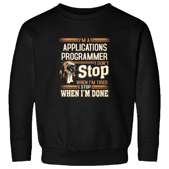 Im A Applications Programmer I Dont Stop Sweatshirts