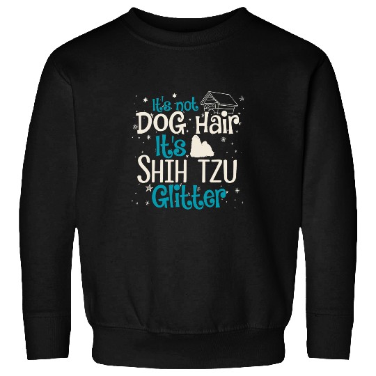 Shih Tzu Pet Its Not Dog Hair Its Shih Tzu Glitter Sweatshirts