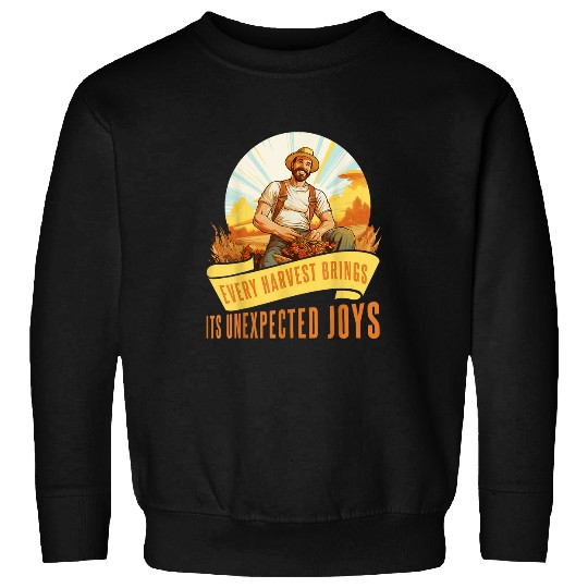 Every Harvest Brings Its Unexpected Joys Farming Farmer Sweatshirts