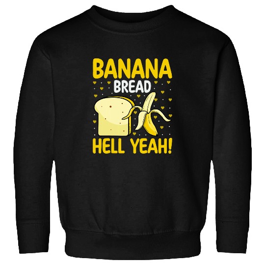 Banana Bread Hell Yeah Bananas Bread Lover Baker Baking Sweatshirts