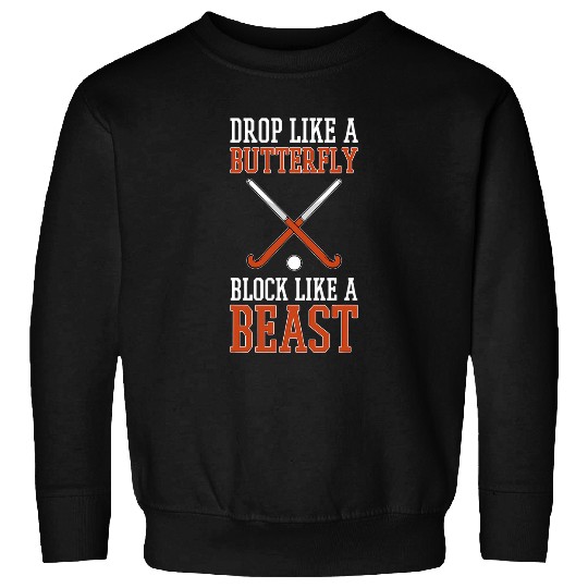 Sport Hockey Field Hockey Drop Like A Butterfly Block Like A Beast Sweatshirts