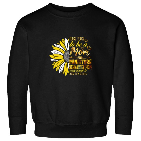 Schnauzer Pet tough To Be A Mom And Miniature Schnauzer Mom  mothers Sweatshirts