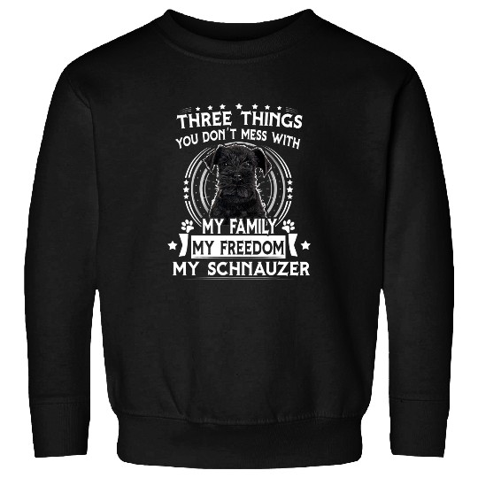Schnauzer Pet Three Things You Don t Mess With Funny Sweatshirts