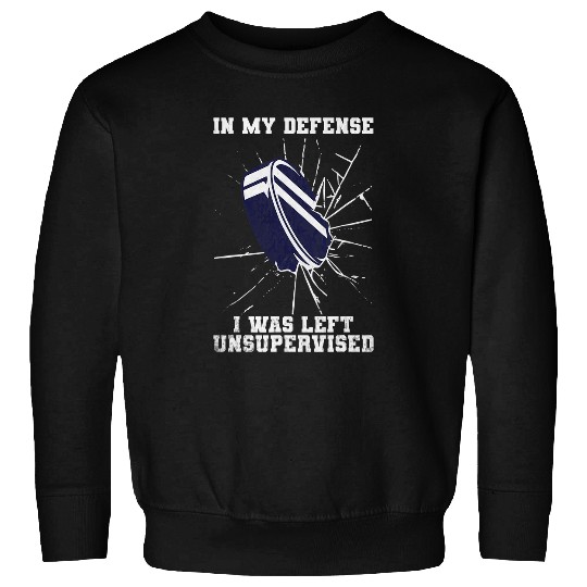 Sport Hockey In My Defense I Was Left Unsupervised ice Sweatshirts