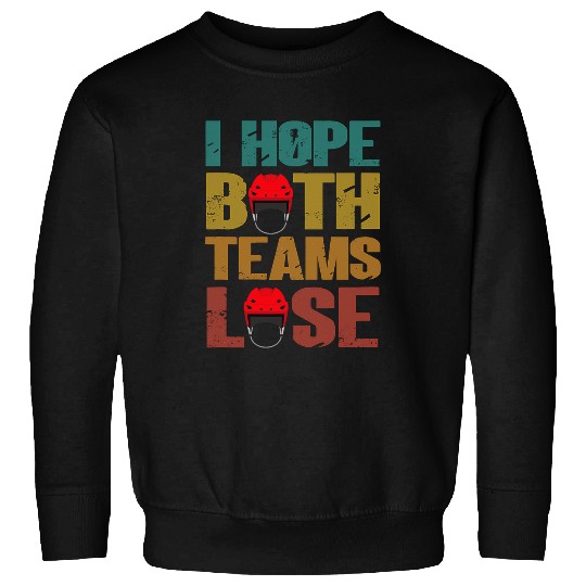 Sport Hockey I Hope Both Teams Lose Funny Sport Joke hockey. Sweatshirts